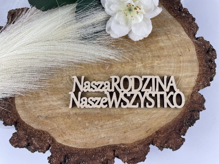 Napis. Nasza Rodzina Nasze Wszystko.